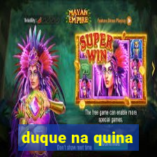 duque na quina