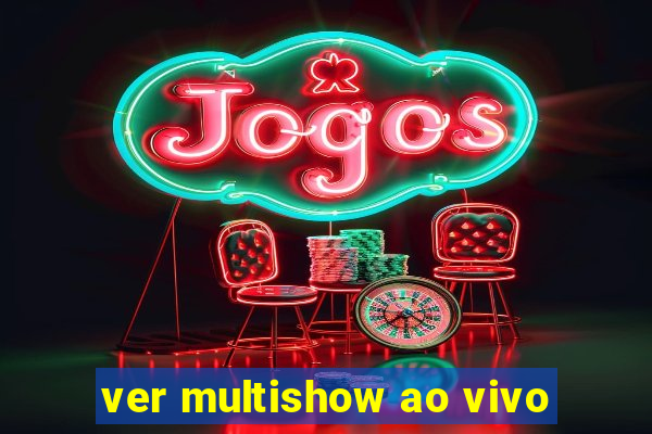 ver multishow ao vivo