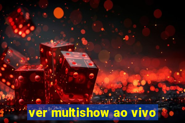 ver multishow ao vivo