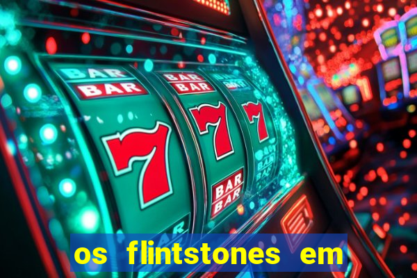 os flintstones em viva rock vegas filme completo dublado