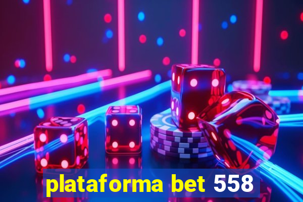 plataforma bet 558