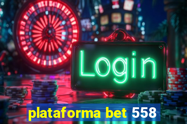 plataforma bet 558