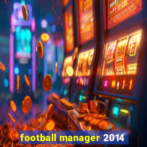 football manager 2014