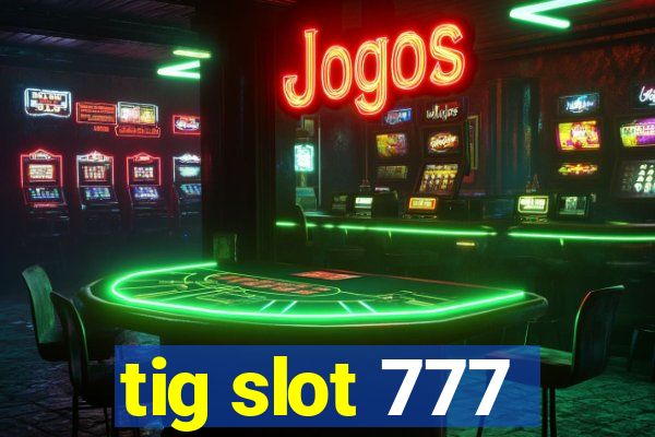 tig slot 777