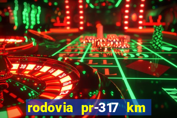 rodovia pr-317 km 155 0m sentido cresc