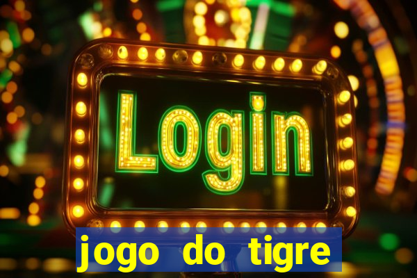 jogo do tigre plataforma chinesa