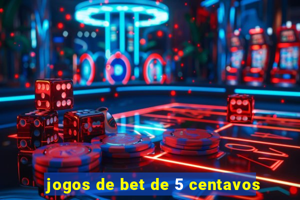 jogos de bet de 5 centavos