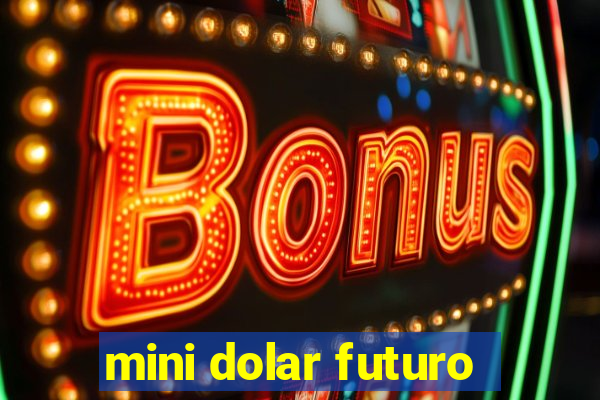 mini dolar futuro