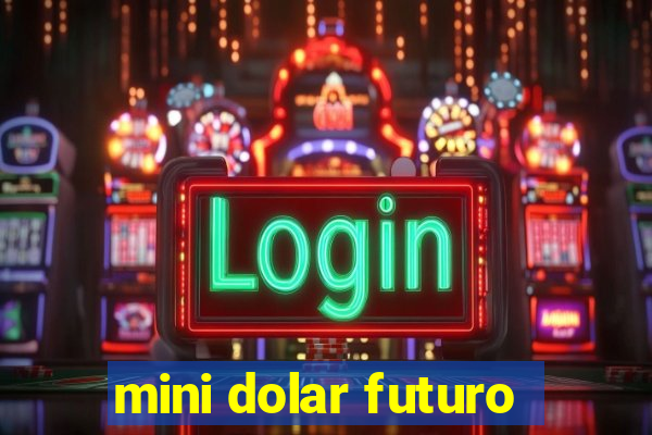 mini dolar futuro