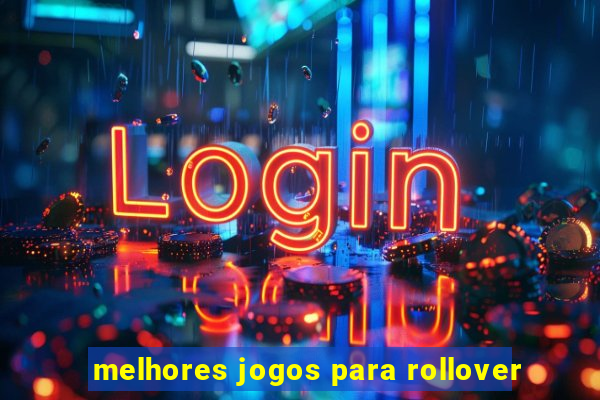 melhores jogos para rollover