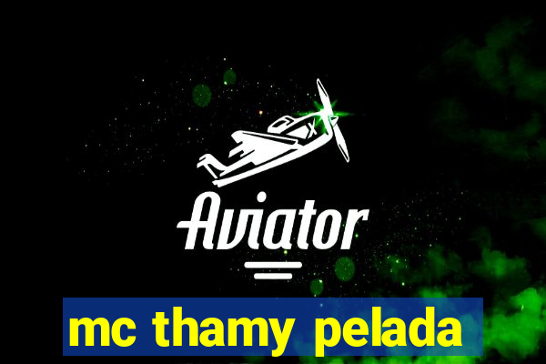 mc thamy pelada