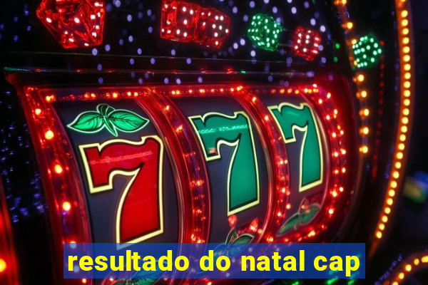 resultado do natal cap