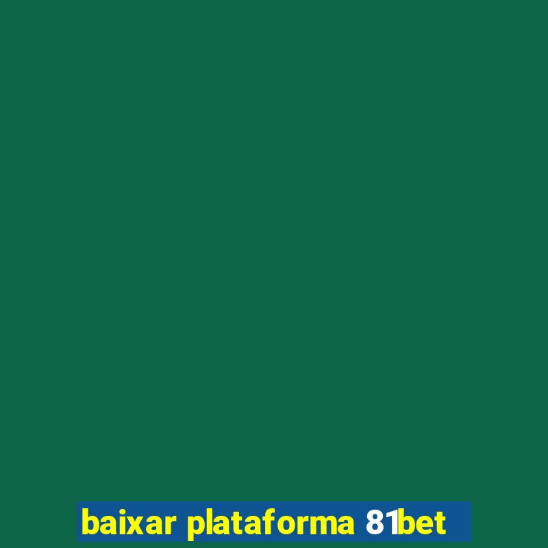 baixar plataforma 81bet