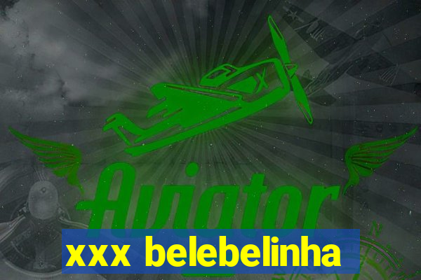 xxx belebelinha