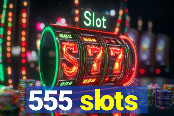 555 slots