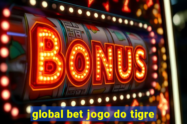 global bet jogo do tigre