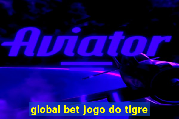 global bet jogo do tigre