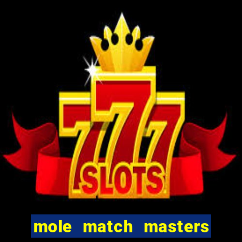 mole match masters ganha dinheiro