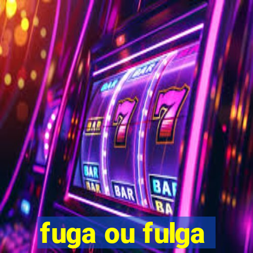 fuga ou fulga