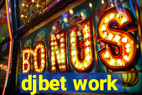 djbet work