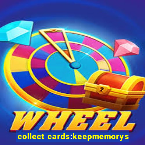 collect cards:keepmemorys