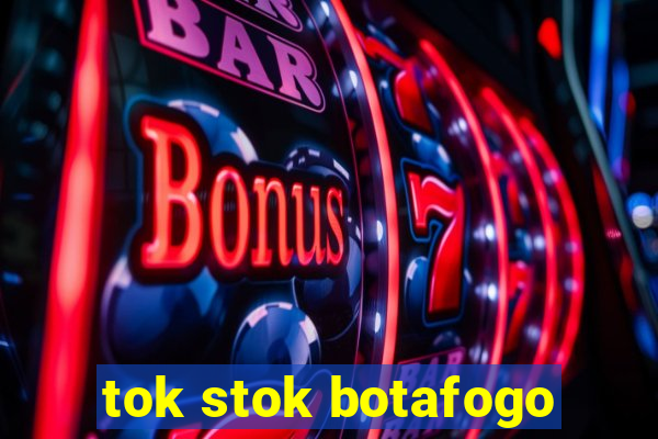 tok stok botafogo