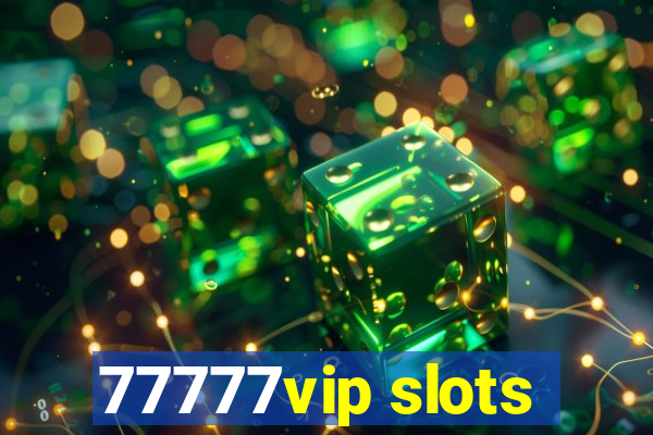 77777vip slots