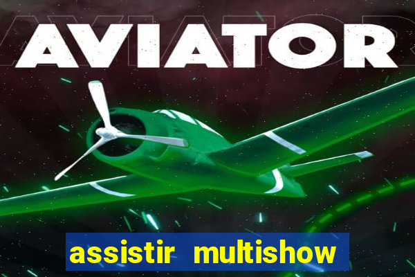 assistir multishow ao vivo de graca