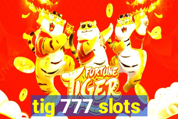 tig 777 slots