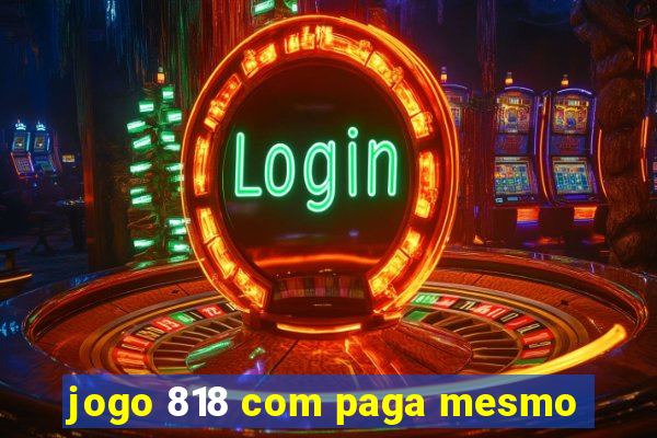 jogo 818 com paga mesmo