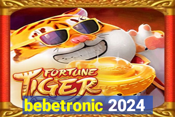 bebetronic 2024