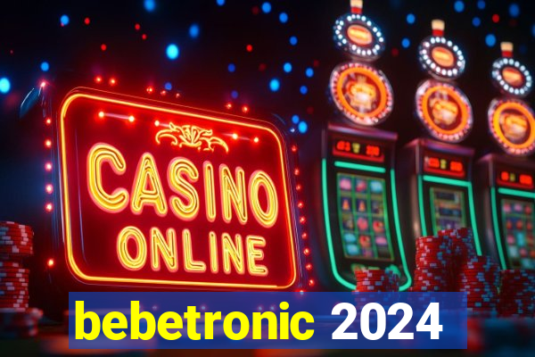 bebetronic 2024