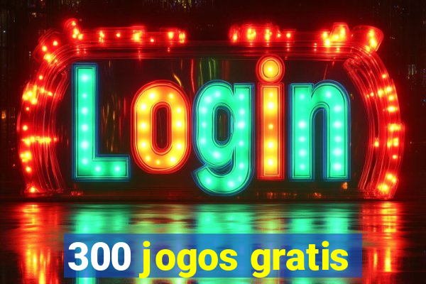 300 jogos gratis