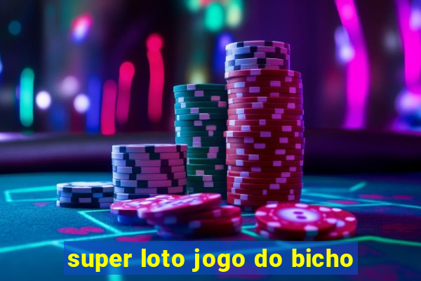 super loto jogo do bicho