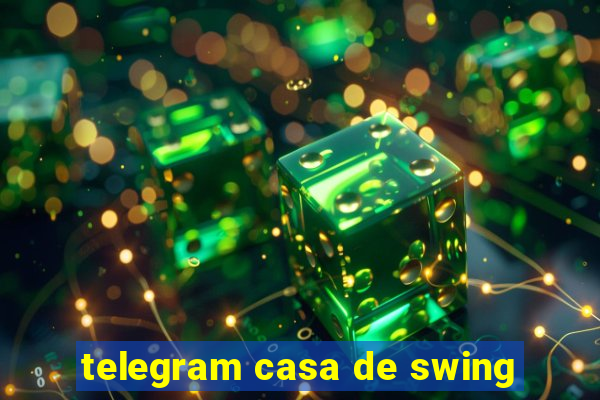 telegram casa de swing