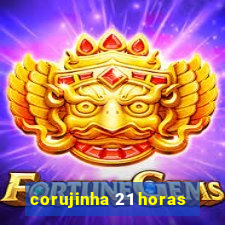 corujinha 21 horas