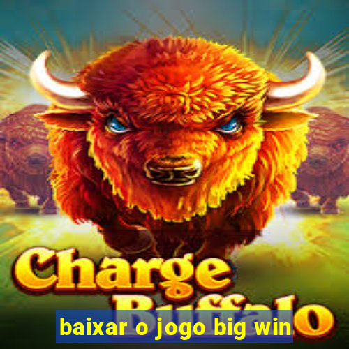 baixar o jogo big win