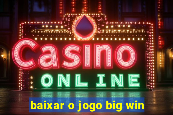 baixar o jogo big win