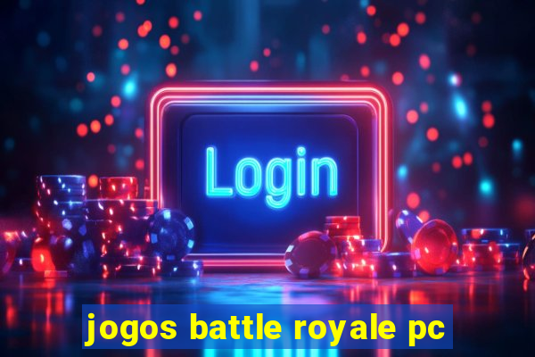 jogos battle royale pc