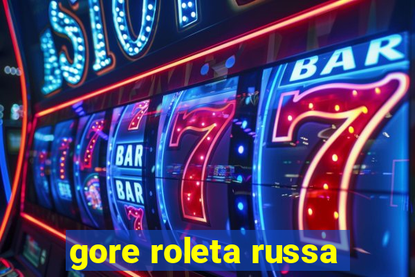 gore roleta russa