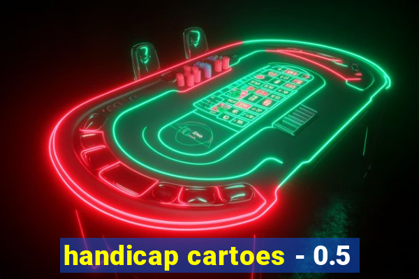 handicap cartoes - 0.5