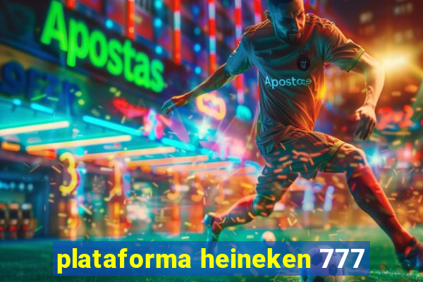 plataforma heineken 777