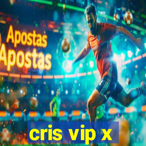 cris vip x