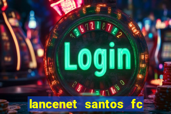 lancenet santos fc ultimas noticias