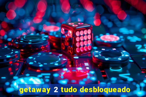 getaway 2 tudo desbloqueado