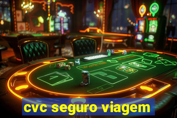 cvc seguro viagem