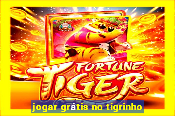 jogar grátis no tigrinho