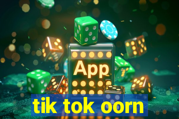 tik tok oorn