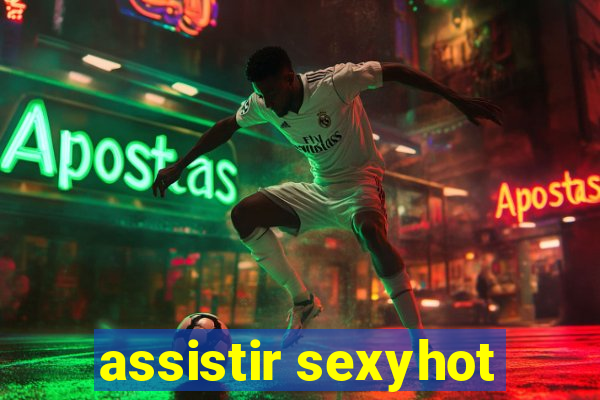 assistir sexyhot