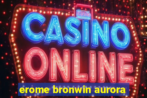 erome bronwin aurora